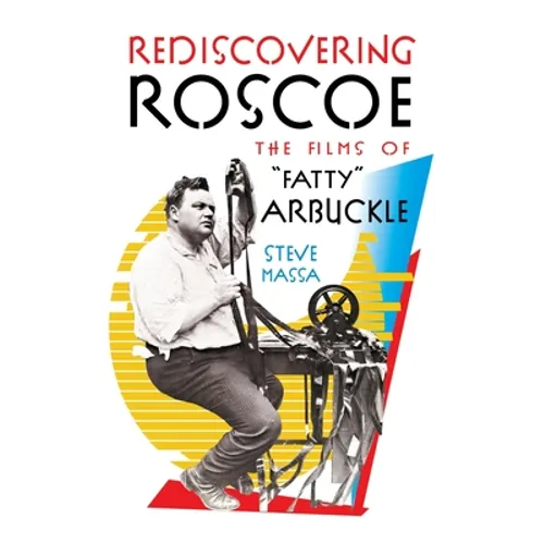 Rediscovering Roscoe: The Films of "Fatty" Arbuckle (hardback)