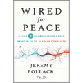Wired for Peace: Using 7 Neuroscience-Based Principles to Resolve Conflicts