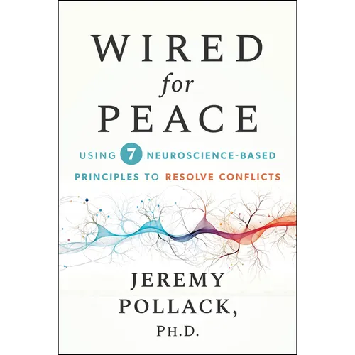 Wired for Peace: Using 7 Neuroscience-Based Principles to Resolve Conflicts