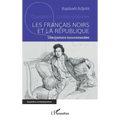 Les Français noirs et la République: Une histoire mouvementée