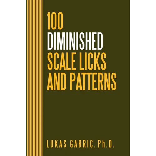 100 Diminished Scale Licks and Patterns: For All Instruments