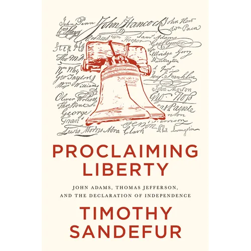 Proclaiming Liberty: John Adams, Thomas Jefferson, and the Declaration of Independence