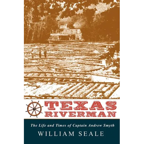 Texas Riverman, the Life and Times of Captain Andrew Smyth