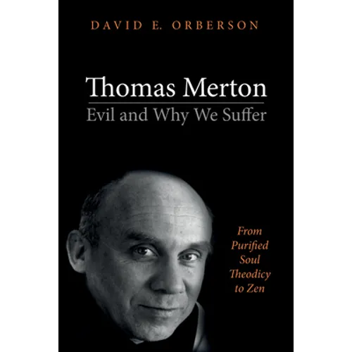 Thomas Merton--Evil and Why We Suffer: From Purified Soul Theodicy to Zen