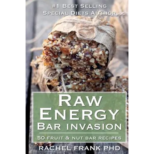 Raw Energy Bar Invasion: 50 Fruit and Nut Bar Recipes