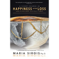 A Short Course in Happiness After Loss: (and Other Dark, Difficult Times)