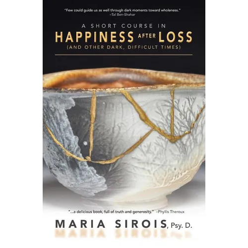A Short Course in Happiness After Loss: (and Other Dark, Difficult Times)