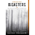 Oregon Disasters: True Stories of Tragedy and Survival