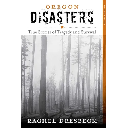 Oregon Disasters: True Stories of Tragedy and Survival