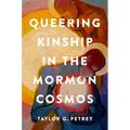 Queering Kinship in the Mormon Cosmos