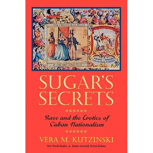 Sugar's Secrets: Race and the Erotics of Cuban Nationalism