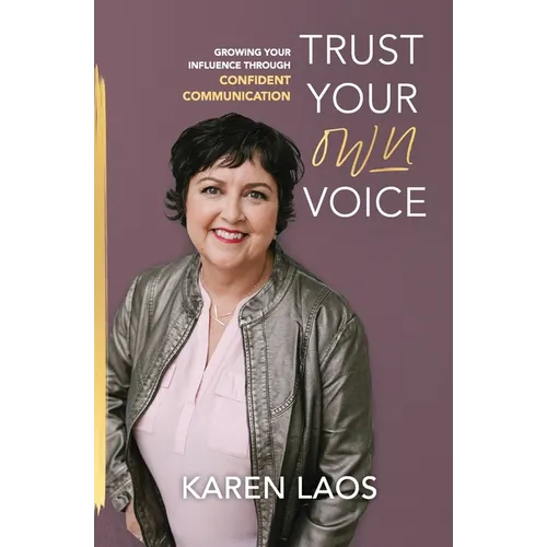 Trust Your Own Voice: Growing Your Influence Through Confident Communication