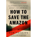 How to Save the Amazon: A Journalist's Fatal Quest for Answers