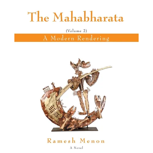 The Mahabharata: A Modern Rendering, Vol 2