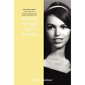Between Estrogen and Eternity: Stories from My Journey Into the Often Dark, Sometimes Mysterious and Always Unpredictable Years..