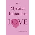 The Mystical Initiations of Love