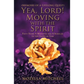 Yea, Lord! Moving with the Spirit: Fifty Years a Minister and a Scholar to the Glory of God