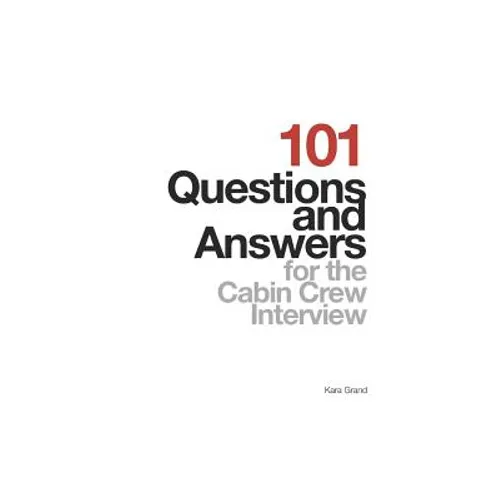 101 Questions and Answers for the Cabin Crew Interview