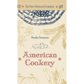 The First American Cookbook: A Facsimile of "American Cookery," 1796