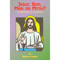Jesus: God, Man or Myth?: An Examination of the Evidence