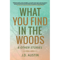 What You Find in the Woods: and Other Stories