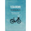 My Wobbly Bicycle: Meditations on Cancer and the Creative Life