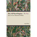 They All Played Ragtime - The True Story of an American Music