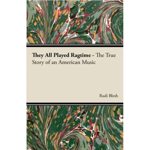 They All Played Ragtime - The True Story of an American Music
