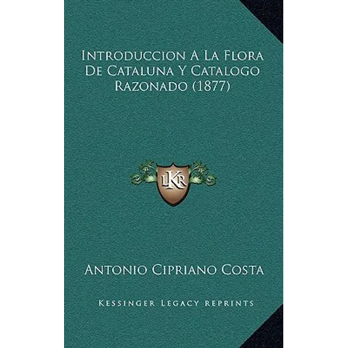 Introduccion A La Flora De Cataluna Y Catalogo Razonado (1877)
