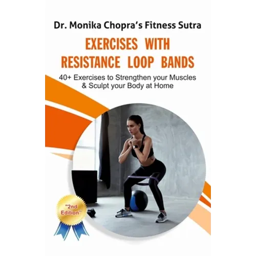 Exercises with Resistance Loop Bands: 40+ Exercises to Strengthen your Muscles & Sculpt your Body at Home
