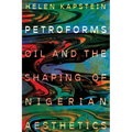 Petroforms: Oil and the Shaping of Nigerian Aesthetics