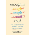 Enough Is Enuf: Our Failed Attempts to Make English Easier to Spell