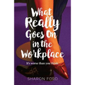 What Really Goes on in the Workplace: It's worse than you think