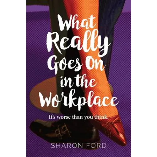 What Really Goes on in the Workplace: It's worse than you think