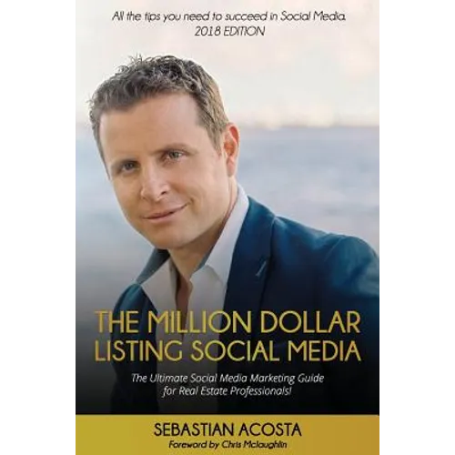 The Million Dollar Listing Social Media: The Ultimate Social Media Marketing Guide for Real Estate Professionals!
