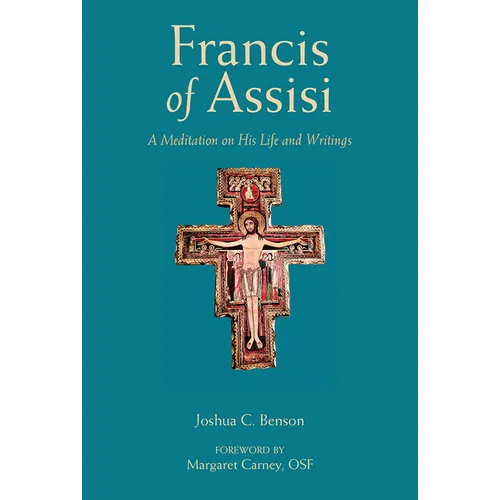 St. Francis of Assisi: A Meditation on His Life and Writings