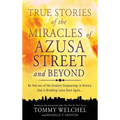 True Stories of the Miracles of Azusa Street and Beyond