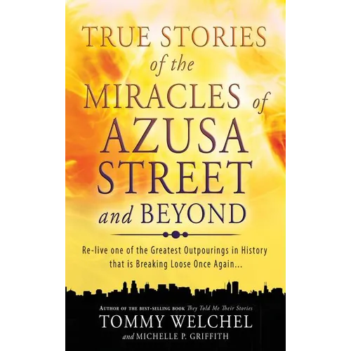 True Stories of the Miracles of Azusa Street and Beyond