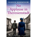 No Applause in Theresienstadt: A Story of Survival in Hitler's Model Ghetto