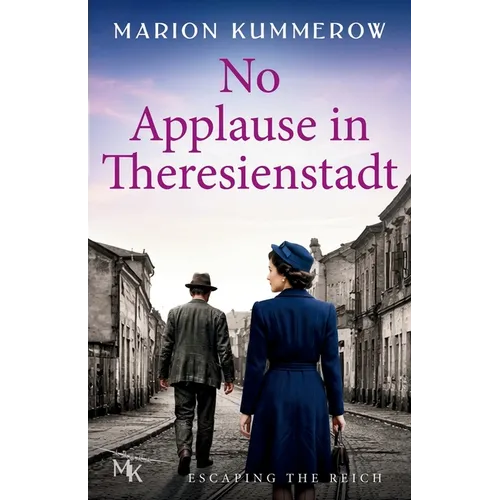 No Applause in Theresienstadt: A Story of Survival in Hitler's Model Ghetto