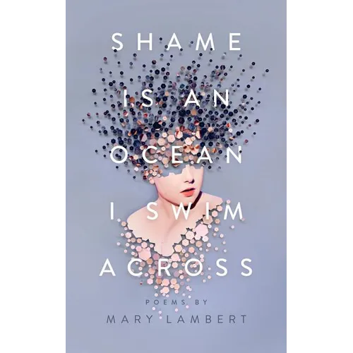 Shame Is an Ocean I Swim Across: Poems by Mary Lambert