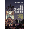 No Common Ground: Confederate Monuments and the Ongoing Fight for Racial Justice
