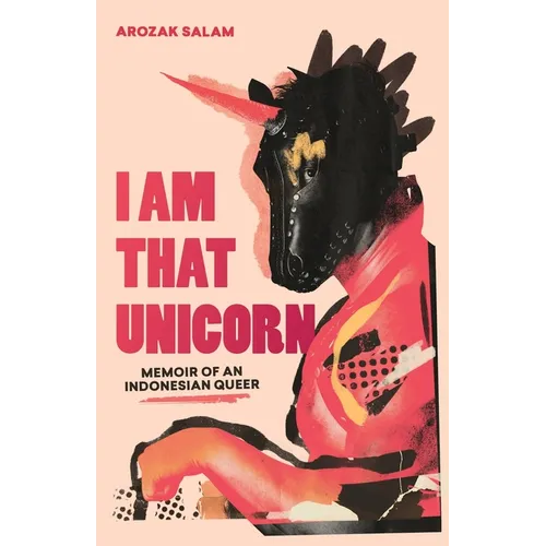 I Am That Unicorn: Memoir of an Indonesian Queer
