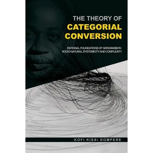 The Theory of Categorial Conversion: Rational Foundations of Nkrumaism in Socio-natural Systemicity and Complexity