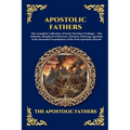 Apostolic Fathers: The Complete Collection of Early Christian Writings - The Didache, Shepherd of Hermas, Clement, Polycarp, Ignatius & the Essential