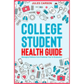College Student Health Guide - Managing Wellness from Freshman Year to Graduation