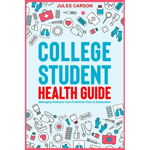 College Student Health Guide - Managing Wellness from Freshman Year to Graduation