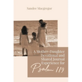 A Mother-Daughter Devotional and Shared Journal Experience for Psalm 119