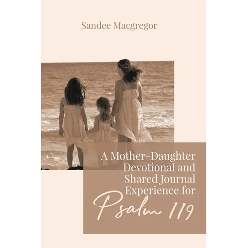 A Mother-Daughter Devotional and Shared Journal Experience for Psalm 119