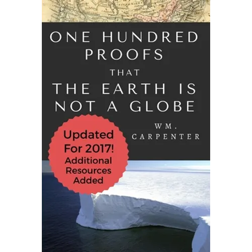 100 Proofs That Earth Is Not A Globe: 2017 Updated Edition